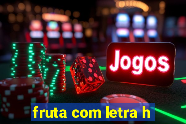 fruta com letra h